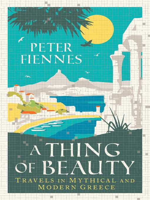 Title details for A Thing of Beauty: Travels in Mythical and Modern Greece by Peter Fiennes - Available